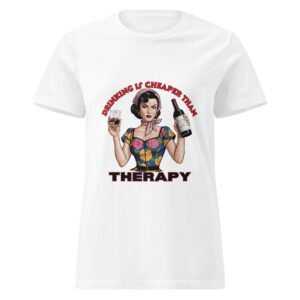 Drinking Is Cheaper Than Therapy T-Shirt | Funny Wine Lover Graphic Tee - Women’s basic softstyle t-shirt